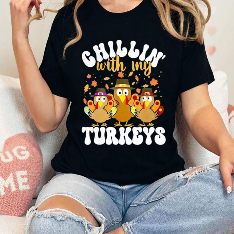 Chillin With My Turkeys Matching Family Thanksgiving Turkey Gift Shirts