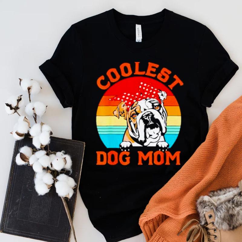Coolest Dog Mom English Bulldog Mom Mothers Day Dog Mom Vintage Shirts