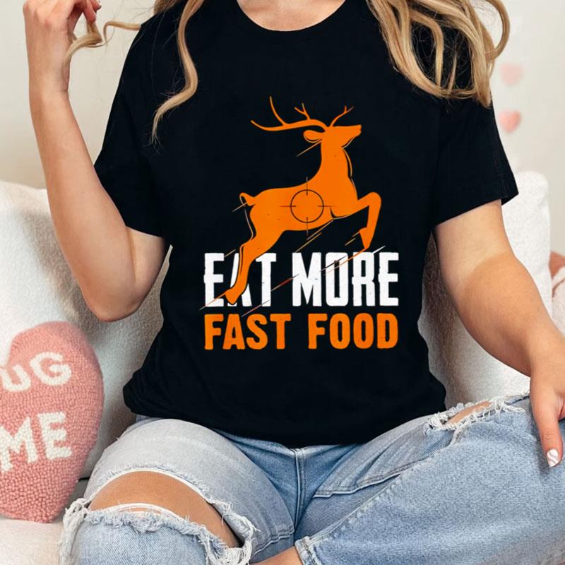 Deer Hunting Eat More Fast Food Shirts