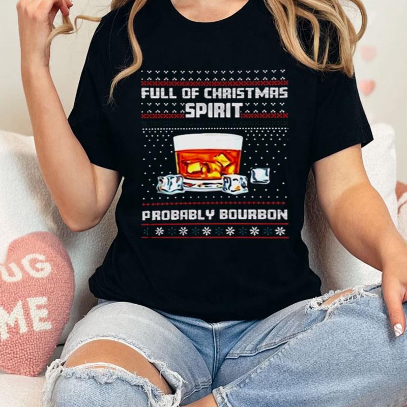 Full Of Christmas Spirit Probably Bourbon Ugly Christmas Shirts