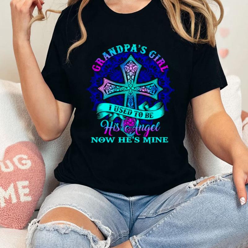 Grandpa's Girl I Used To Be His Angel Now He's Mine Shirts