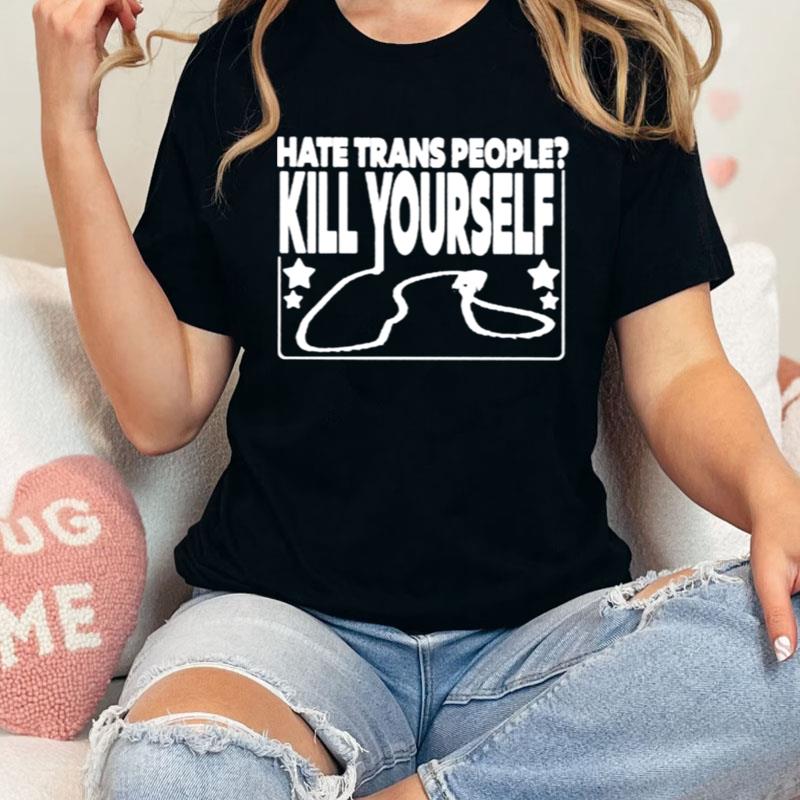 Hate Trans People Kill Yourself Shirts