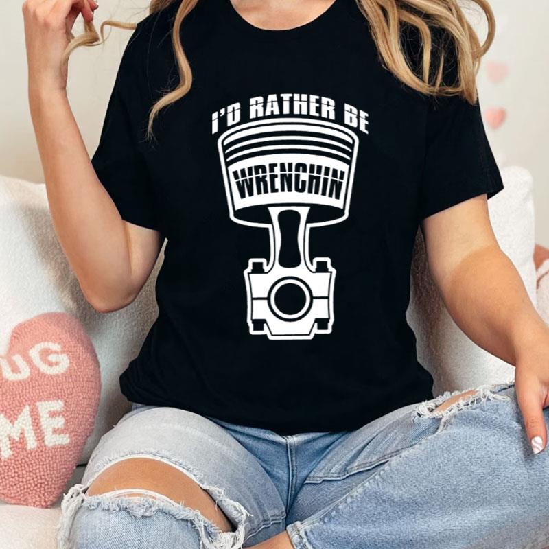 Id Rather Be Wrenching Funny Cool Mechanics Car Lover Engine Builder Shirts