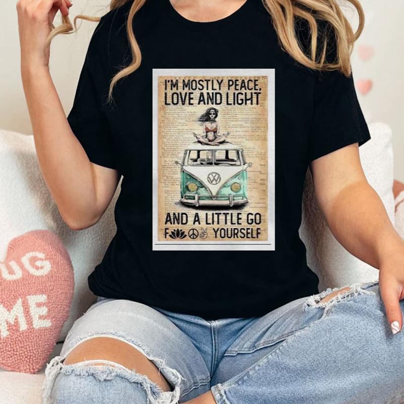 I'm Mostly Peace Love And Light And A Little Go Fuck Yourself Shirts