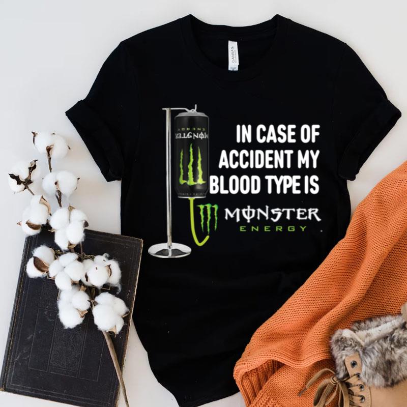 In Case Of Accident My Blood Type Is Monster Energy Shirts