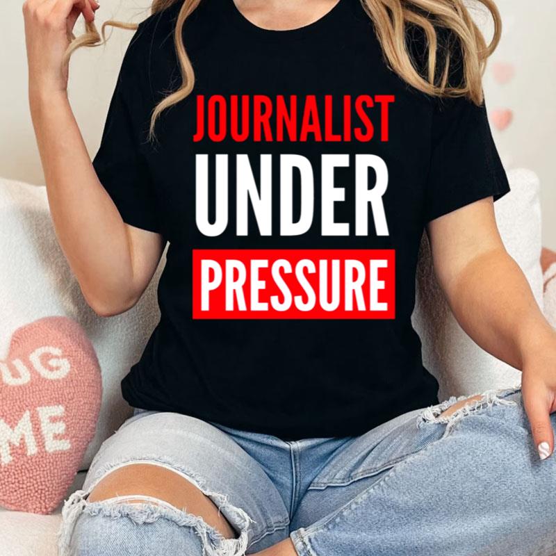 Journalist Under Pressure Journalism Shirts
