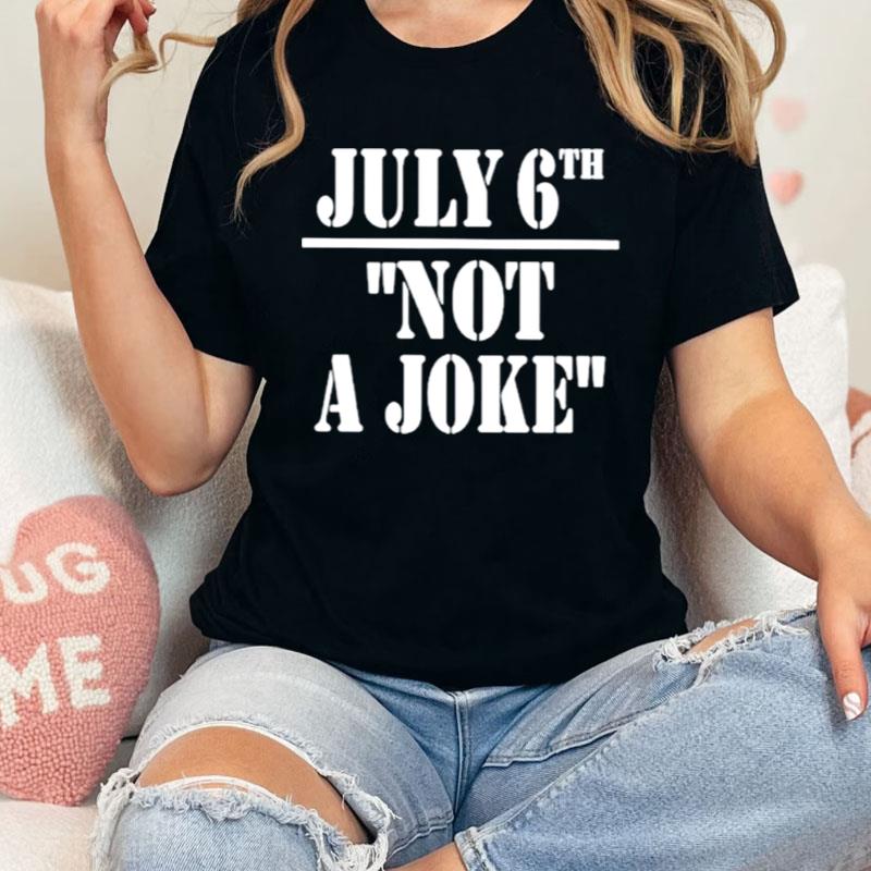 July 6Th Not A Joke Shirts