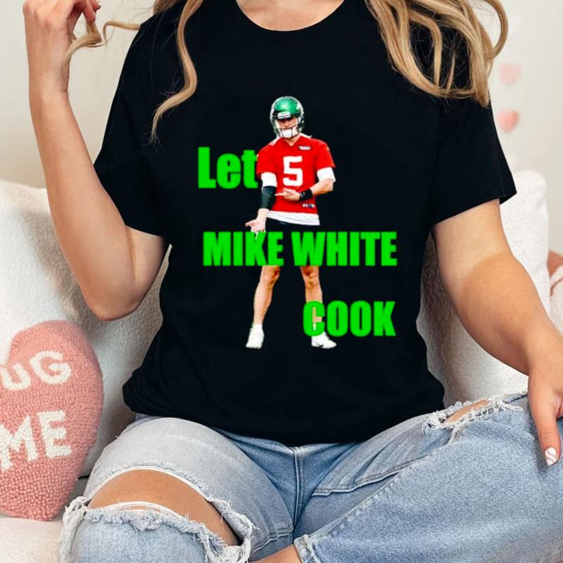 Let Mike White Cook Shirts