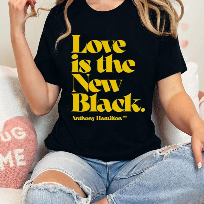 Love Is The New Black Anthony Hamilton Shirts