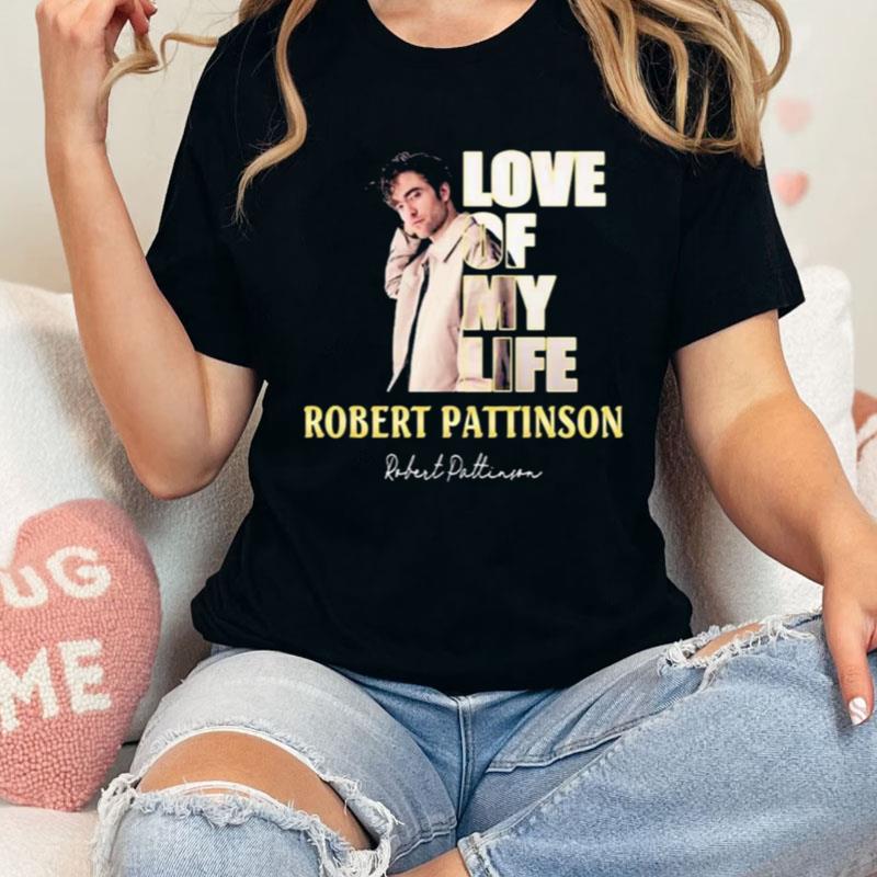 Love Of My Life Robert Pattinson Signature Shirts