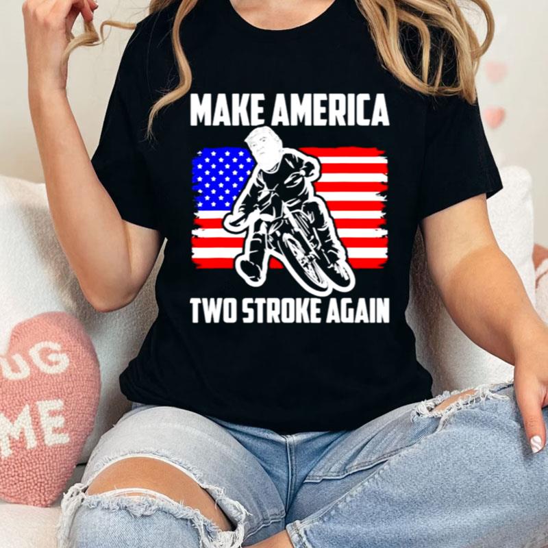 Make America Two Stroke Again Biker For Trump American Flag Shirts