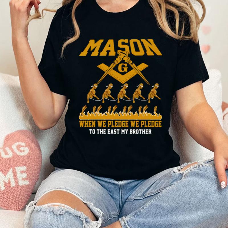 Mason When We Pledge We Pledge To The East My Brother Shirts