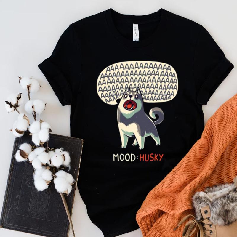 Mood Husky Funny Dog Howling Siberian Shirts