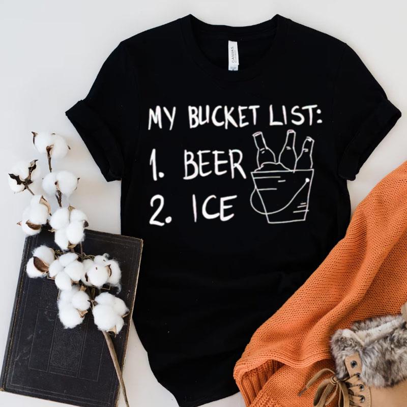 My Bucket List Beer Ice Shirts