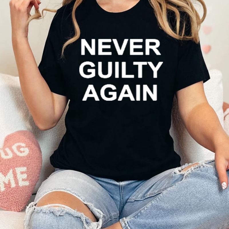 Never Broke Again Never Guilty Again Shirts