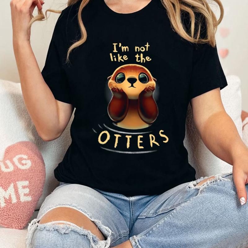 Not Like The Otters Funny Cute Witty Pun Shirts