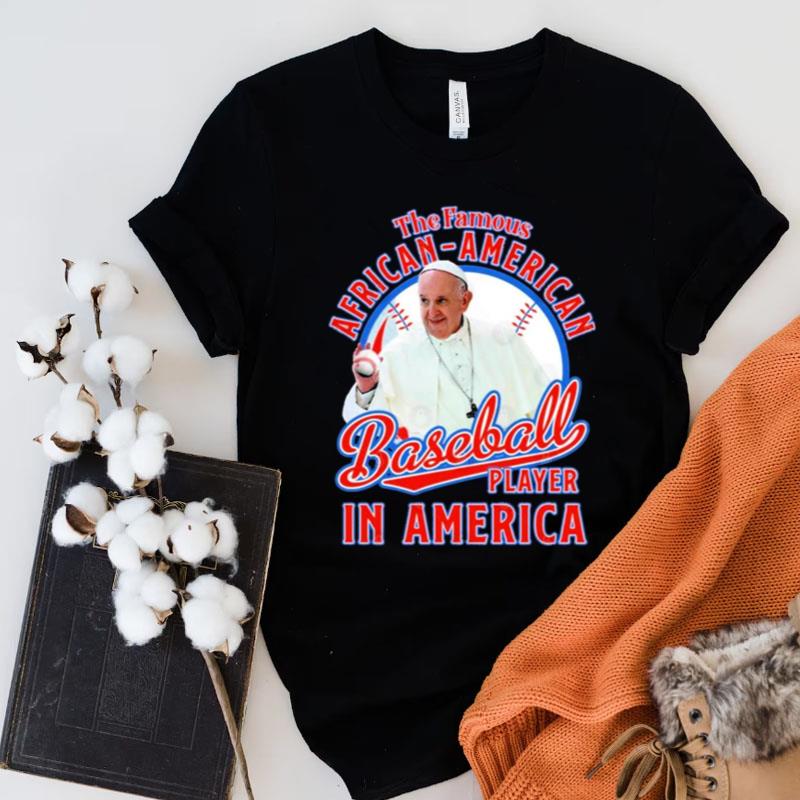 Phanxico Francis The Famous African American Baseball Player In America Shirts