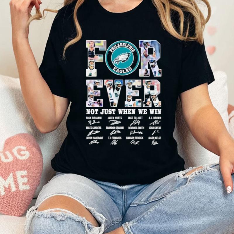 Philadelphia Eagles Forever Not Just When We Win Signatures Shirts
