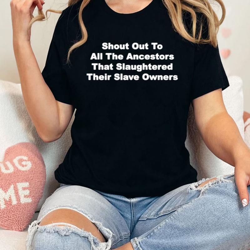 Shout Out To All The Ancestors That Slaughtered Their Slave Owners Shirts