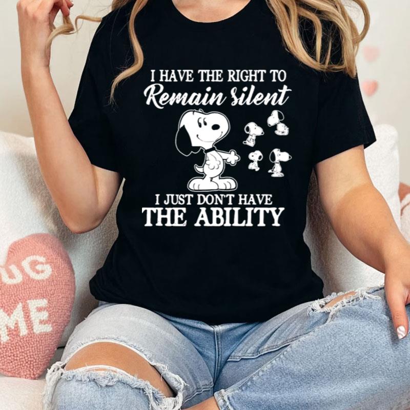 Snoopy I Have The Right To Remain Silent I Just Don't Have The Ability Shirts