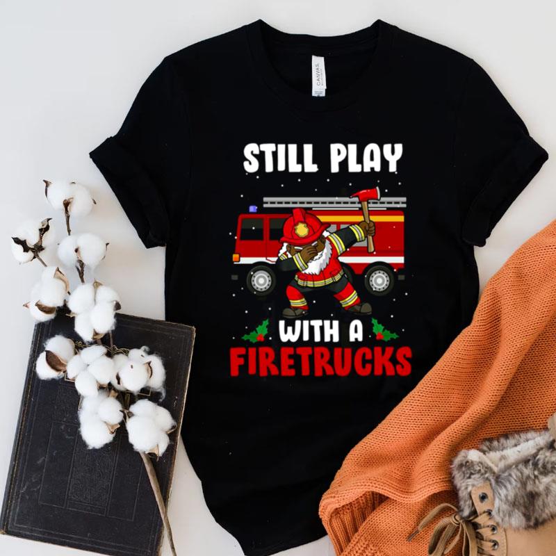 Still Play With A Fire Truck Firefighter African American Dabbing Santa Fireman Shirts