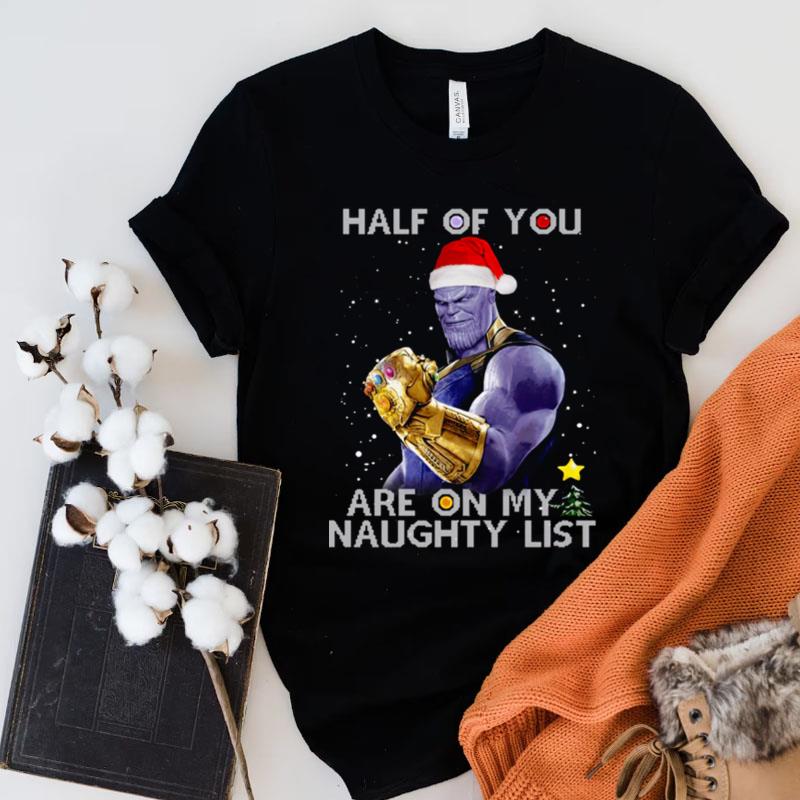 Thanos Half Of You Are On My Naughty Lis Shirts