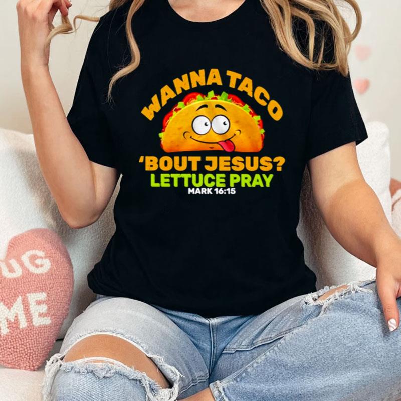Wanna Taco 'Bout Jesus Lettuce Pray Shirts