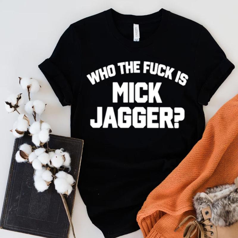 Who The Duck Is Mick Jagger Shirts