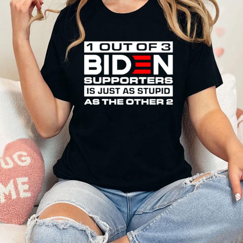 1 Out Of 3 Biden Supporters Is Just As Stupid As The Other 2 Shirts