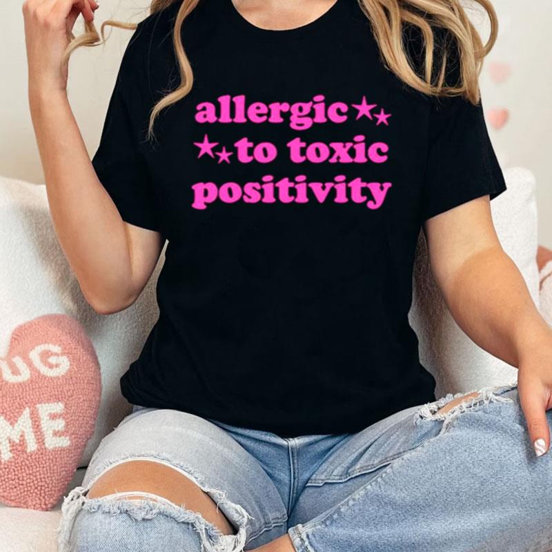 Allergic To Toxic Positivity Shirts