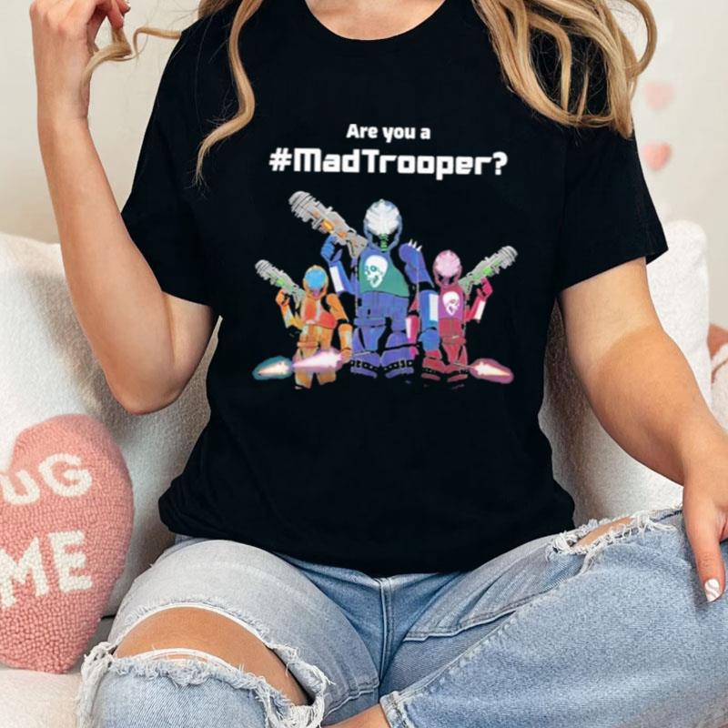 Are You A Madtrooper Shirts