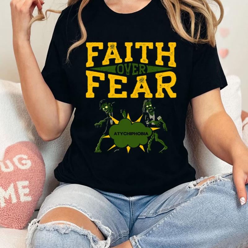 Atychiphobia Faith Over Fear Shirts