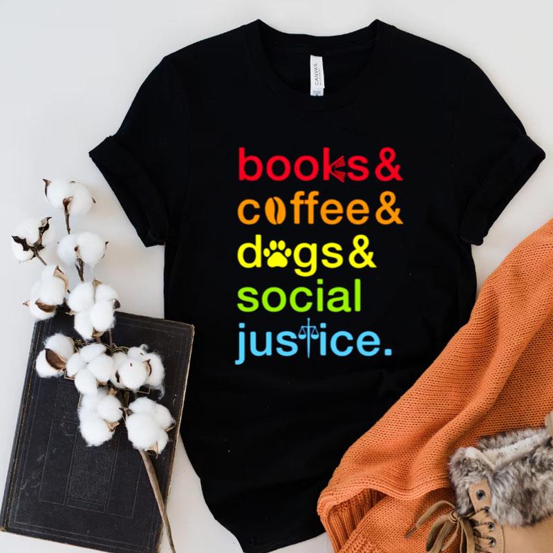 Books And Coffee Dogs And Social Justice Shirts
