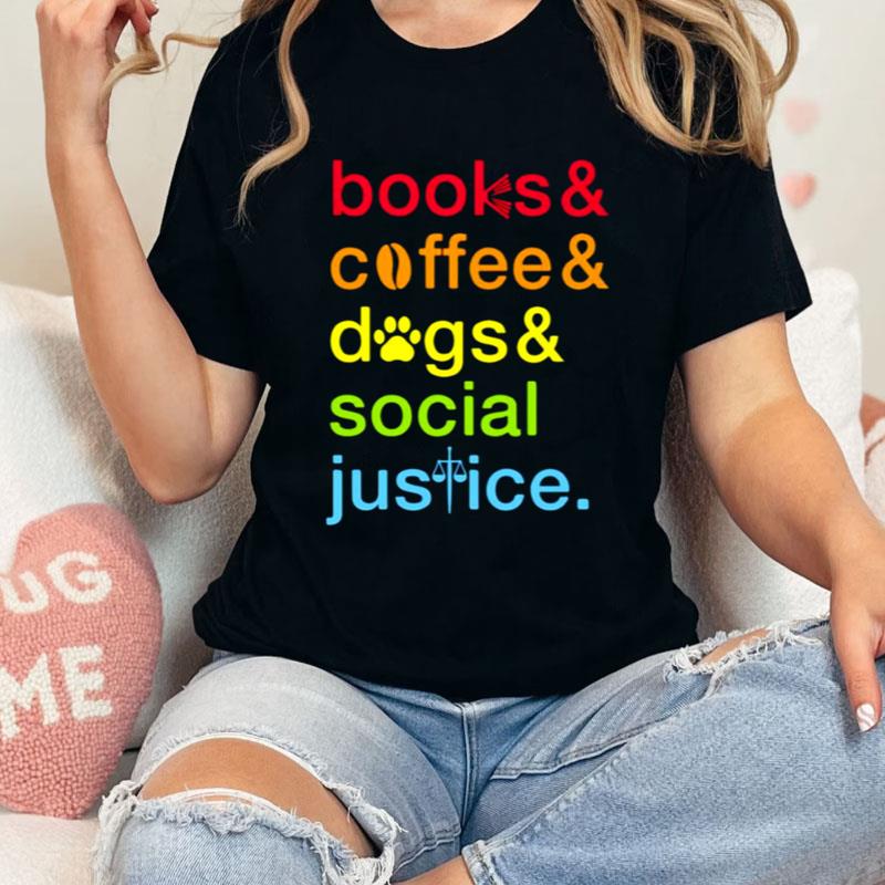 Books And Coffee Dogs And Social Justice Shirts
