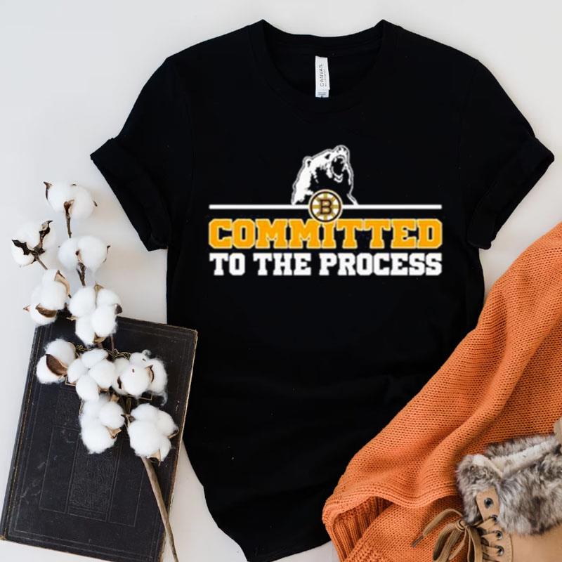 Boston Bruins Committed To The Process Shirts