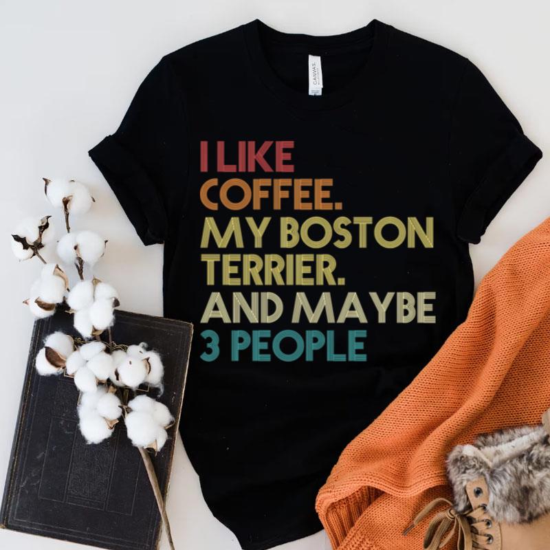 Boston Terrier Dog Owner Coffee Lover Funny Quote Saying Vintage Retro Essential Shirts