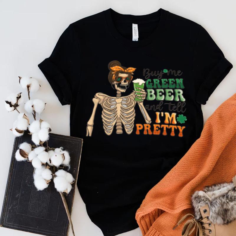 Buy Me Green Beer And Tell Me I'm Pretty Cute Shirts