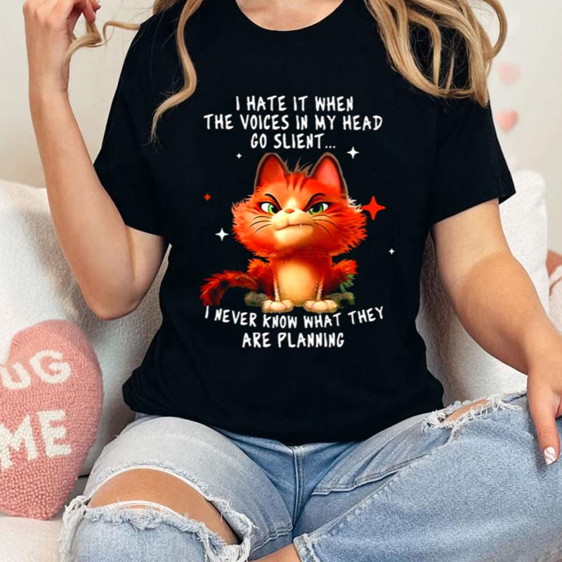 Cat I Hate It When The Voices In My Head Go Silent I Never Know What They Are Planning Shirts