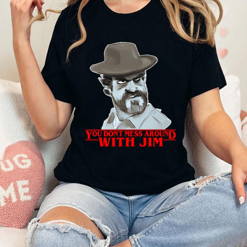Chief Hopper You Dont Mess Around With Jim Stranger Things Shirts