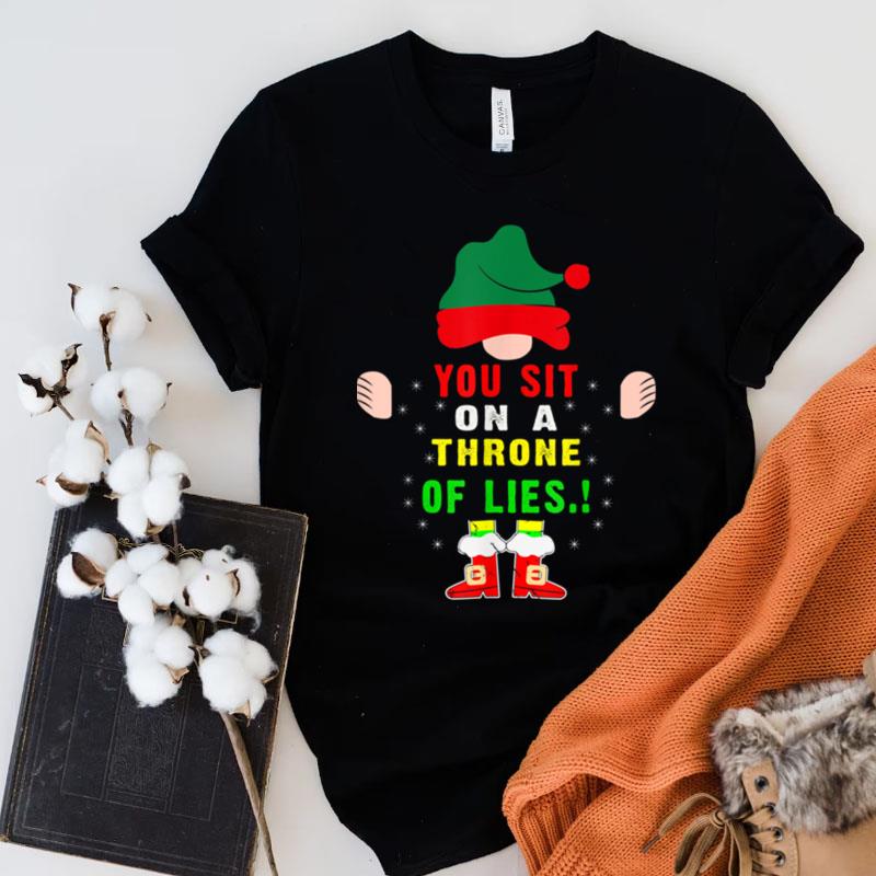 Christmas Vacation Elf Quotes You Sit On A Throne Of Lies ! Shirts