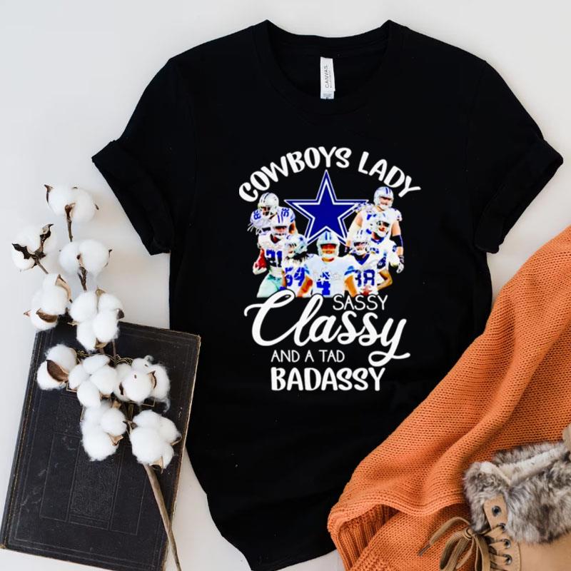 Dallas Cowboys Lady Sassy Classy And A Tad Badassy Signatures Shirts