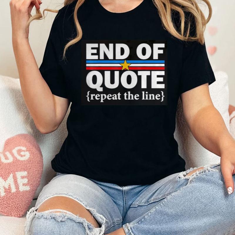 End Of Quote Repeat The Line Anti Biden Pro Trump Shirts