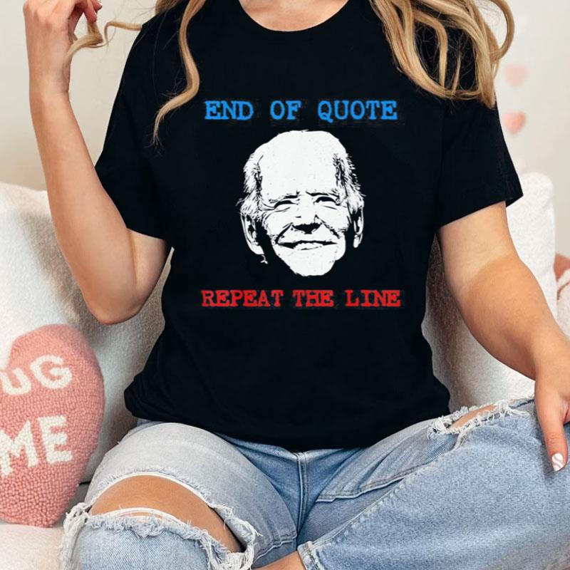 End Of Quote Repeat The Line Joe Biden Meme Shirts