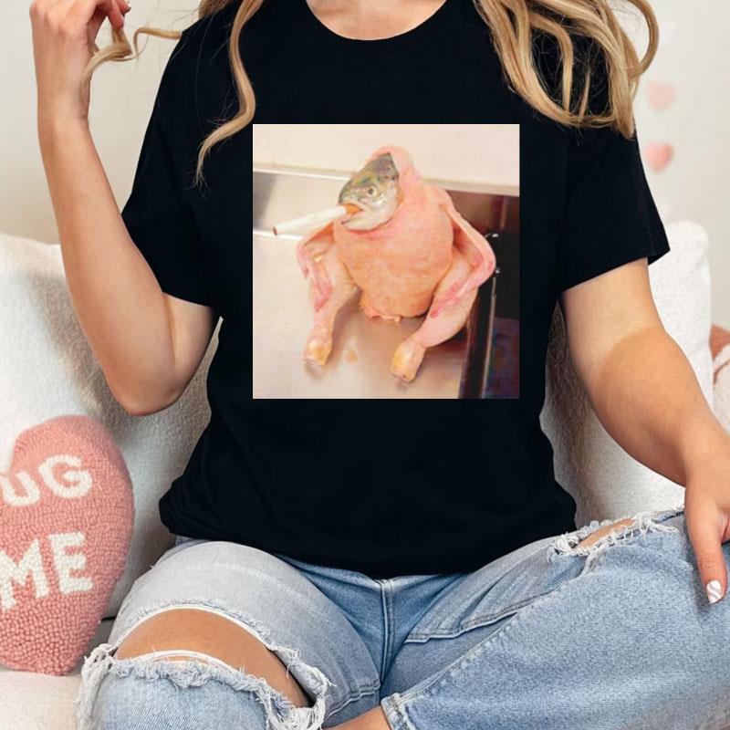 Fish Chicken Smoking A Cigarette Meme Shirts