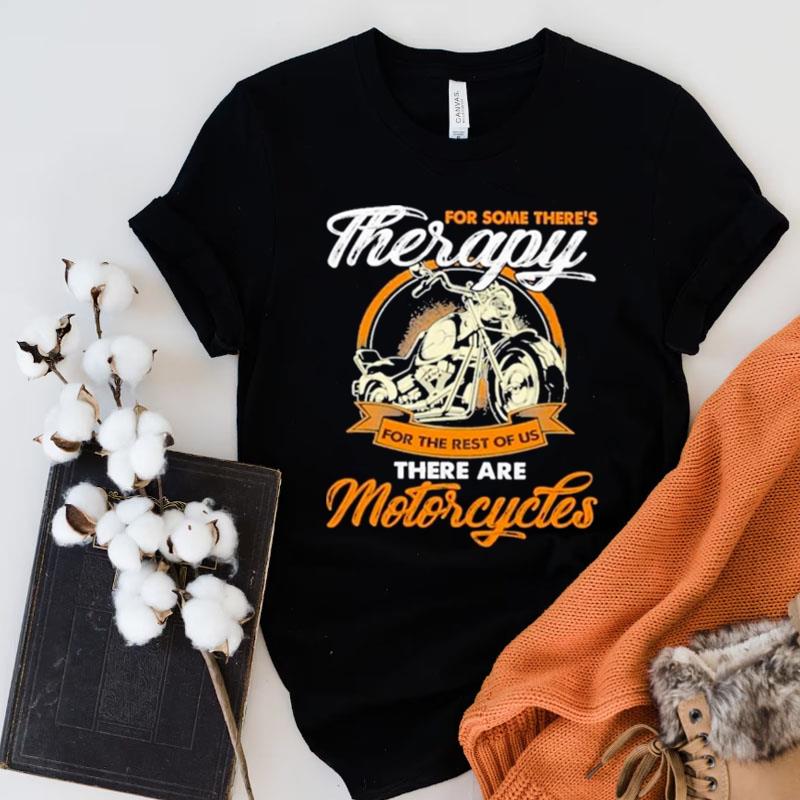 For Some There's Therapy For The Rest Of Us Biker Shirts