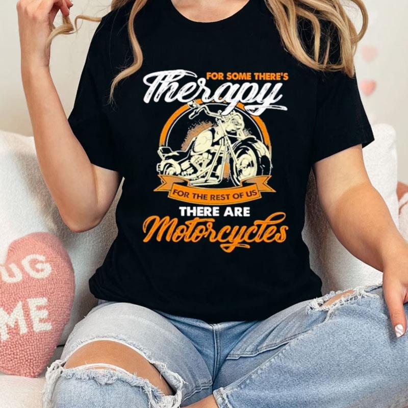 For Some There's Therapy For The Rest Of Us Biker Shirts