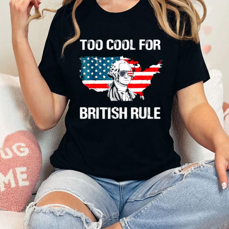 George Washington Too Cool For British Rule American Flag Shirts