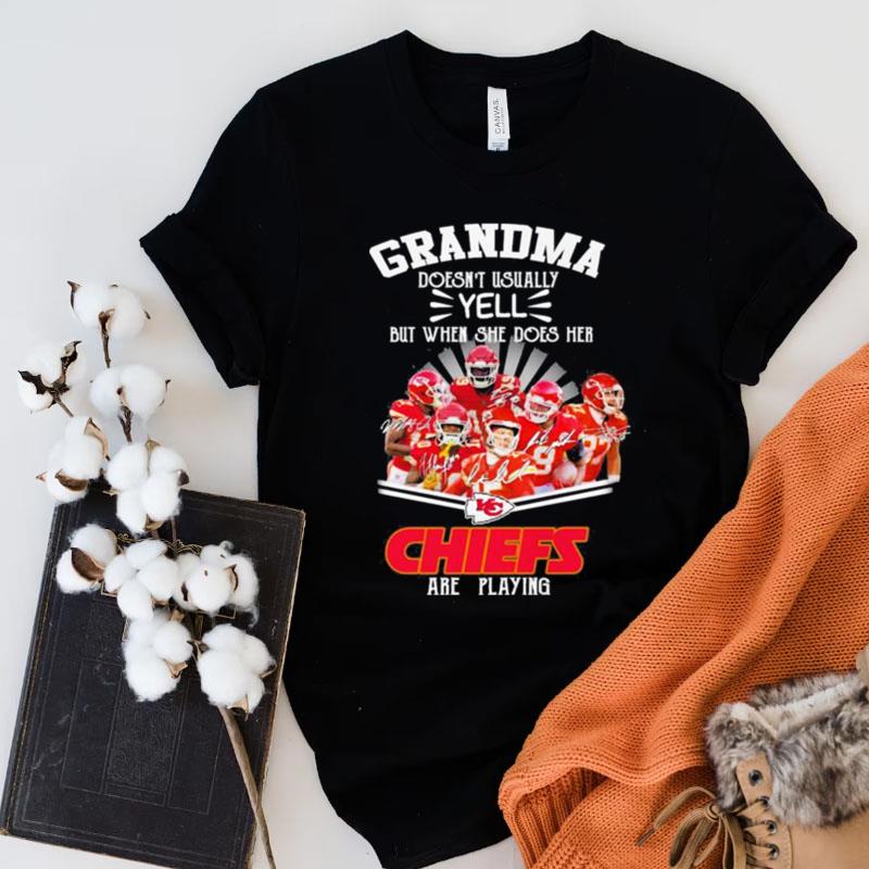 Grandma Doesn't Usually Yell But When She Does Her Kansas City Chiefs Are Playing Signatures Shirts