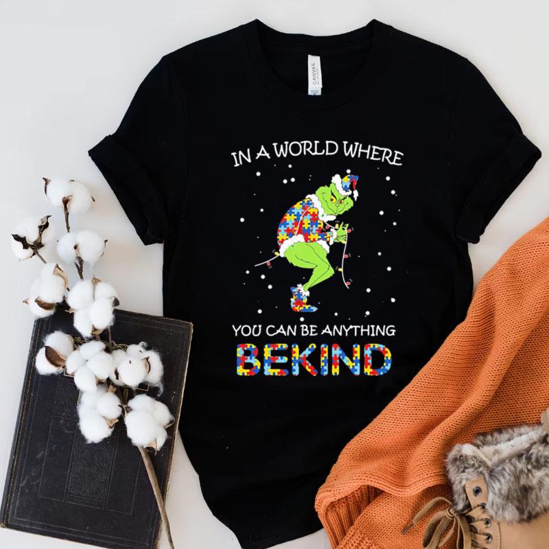 Grinch Autism In A World Where You Can Be Anything Be Kind Shirts