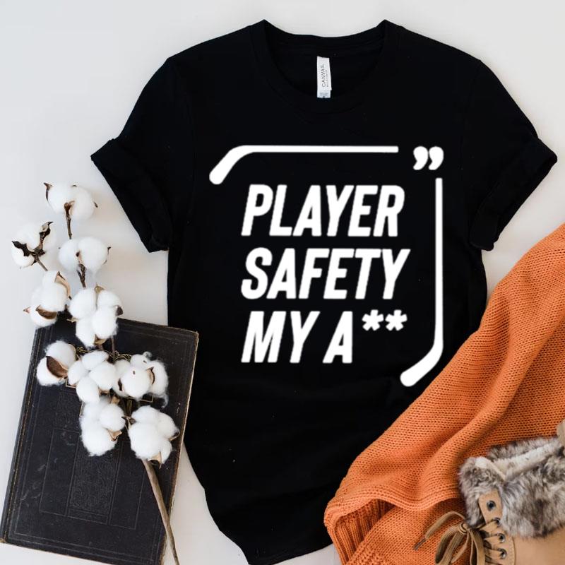 Hockey Player Safety My Ass Shirts